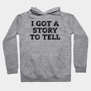 I Got a Story to Tell Hoodie